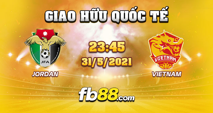 fb88 soi keo Jordan vs Viet Nam 31-05-2021
